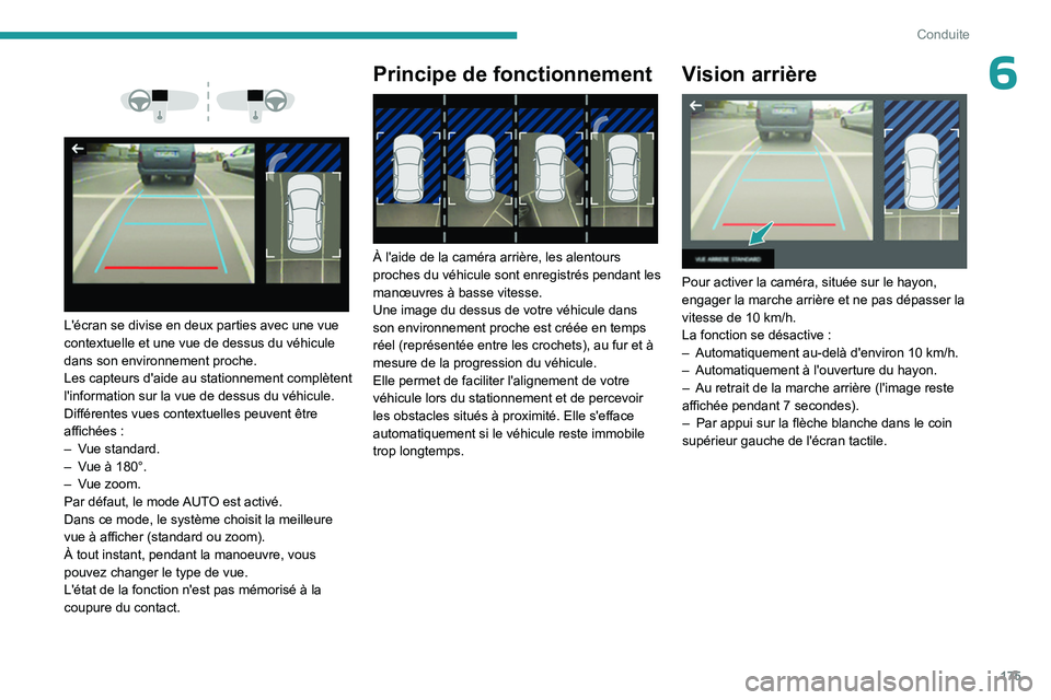 PEUGEOT PARTNER 2022 Manuel du propriétaire (in French) 175
Conduite
6
L'écran se divise en deux parties avec une vue
contextuelle et une vue de dessus du véhicule
dans son environnement proche.
Les capteurs d'aide au stationnement compl PEUGEOT PARTNER 2022 Manuel du propriétaire (in French) 175
Conduite
6
L'écran se divise en deux parties avec une vue
contextuelle et une vue de dessus du véhicule
dans son environnement proche.
Les capteurs d'aide au stationnement compl
