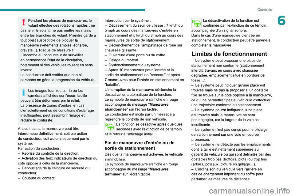 PEUGEOT PARTNER 2022 Manuel du propriétaire (in French) 179
Conduite
6Pendant les phases de manœuvres, le
volant effectue des rotations rapides : ne
pas tenir le volant, ne pas mettre les mains
entre les branches du volant. Prendre garde à
tout obje PEUGEOT PARTNER 2022 Manuel du propriétaire (in French) 179
Conduite
6Pendant les phases de manœuvres, le
volant effectue des rotations rapides : ne
pas tenir le volant, ne pas mettre les mains
entre les branches du volant. Prendre garde à
tout obje