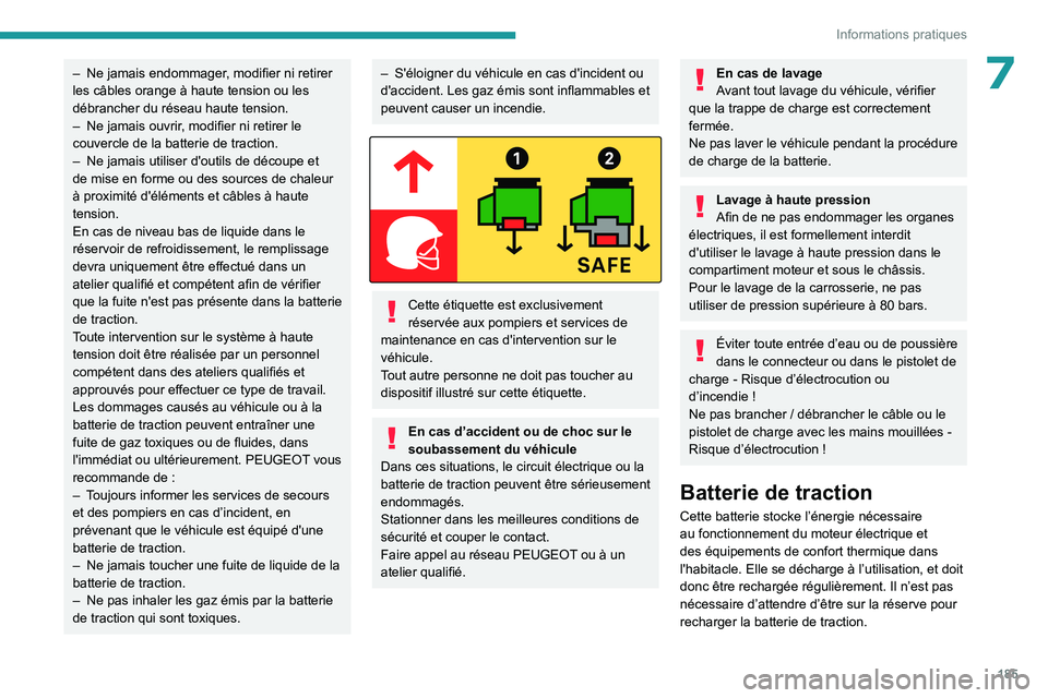PEUGEOT PARTNER 2022 Manuel du propriétaire (in French) 185
Informations pratiques
7– Ne jamais endommager, modifier ni retirer
les câbles orange à haute tension ou les
débrancher du réseau haute tension.
–
Ne jamais ouvrir
, modifier ni retir PEUGEOT PARTNER 2022 Manuel du propriétaire (in French) 185
Informations pratiques
7– Ne jamais endommager, modifier ni retirer
les câbles orange à haute tension ou les
débrancher du réseau haute tension.
–
Ne jamais ouvrir
, modifier ni retir