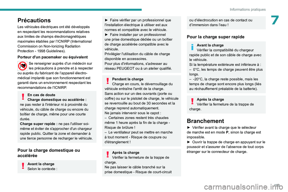 PEUGEOT PARTNER 2022 Manuel du propriétaire (in French) 193
Informations pratiques
7Précautions
Les véhicules électriques ont été développés
en respectant les recommandations relatives
aux limites de champs électromagnétiques
maximales établie PEUGEOT PARTNER 2022 Manuel du propriétaire (in French) 193
Informations pratiques
7Précautions
Les véhicules électriques ont été développés
en respectant les recommandations relatives
aux limites de champs électromagnétiques
maximales établie
