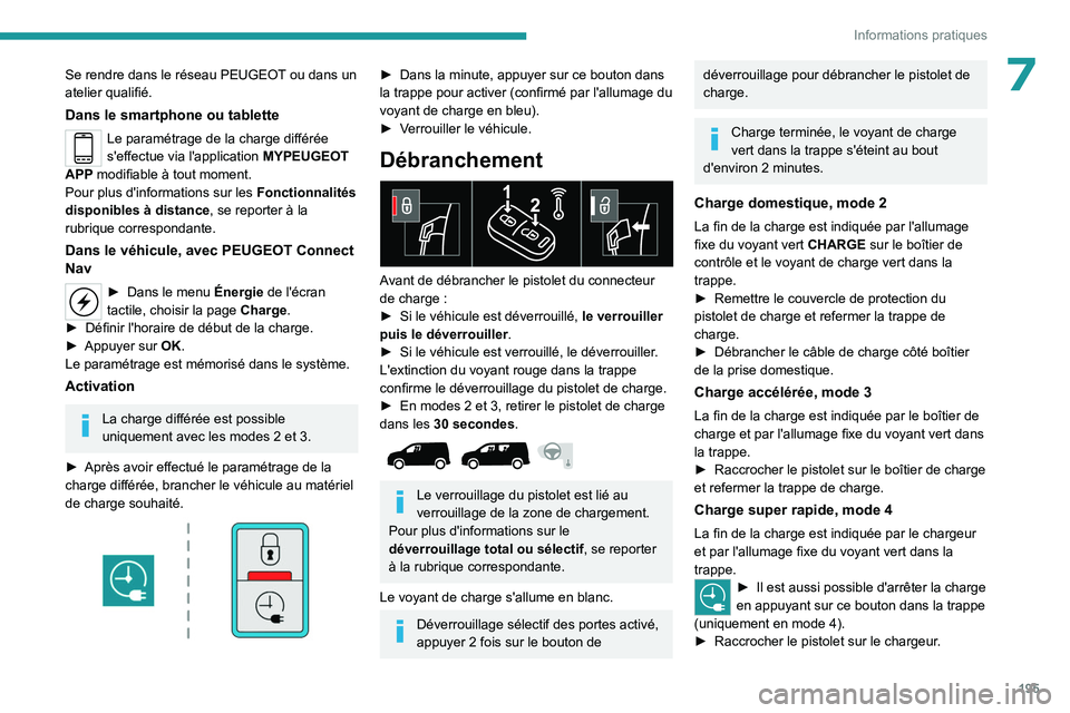 PEUGEOT PARTNER 2022 Manuel du propriétaire (in French) 195
Informations pratiques
7Se rendre dans le réseau PEUGEOT ou dans un
atelier qualifié.
Dans le smartphone ou tablette
Le paramétrage de la charge différée
s'effectue via l'applicatio PEUGEOT PARTNER 2022 Manuel du propriétaire (in French) 195
Informations pratiques
7Se rendre dans le réseau PEUGEOT ou dans un
atelier qualifié.
Dans le smartphone ou tablette
Le paramétrage de la charge différée
s'effectue via l'applicatio