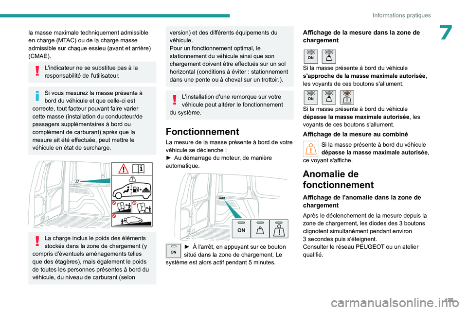 PEUGEOT PARTNER 2022 Manuel du propriétaire (in French) 199
Informations pratiques
7la masse maximale techniquement admissible
en charge (MTAC) ou de la charge masse
admissible sur chaque essieu (avant et arrière)
(CMAE).
L'indicateur ne se substit PEUGEOT PARTNER 2022 Manuel du propriétaire (in French) 199
Informations pratiques
7la masse maximale techniquement admissible
en charge (MTAC) ou de la charge masse
admissible sur chaque essieu (avant et arrière)
(CMAE).
L'indicateur ne se substit