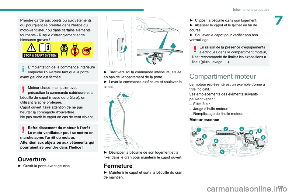 PEUGEOT PARTNER 2022 Manuel du propriétaire (in French) 201
Informations pratiques
7Prendre garde aux objets ou aux vêtements
qui pourraient se prendre dans l'hélice du
moto-ventilateur ou dans certains éléments
tournants - Risque d'étrang PEUGEOT PARTNER 2022 Manuel du propriétaire (in French) 201
Informations pratiques
7Prendre garde aux objets ou aux vêtements
qui pourraient se prendre dans l'hélice du
moto-ventilateur ou dans certains éléments
tournants - Risque d'étrang