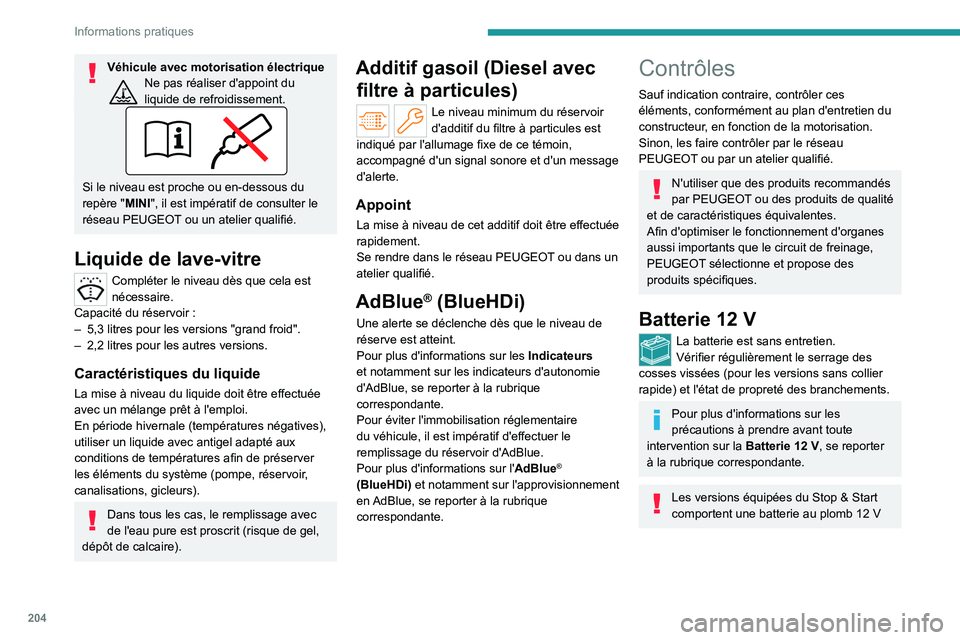 PEUGEOT PARTNER 2022 Manuel du propriétaire (in French) 204
Informations pratiques
Véhicule avec motorisation électriqueNe pas réaliser d'appoint du
liquide de refroidissement.
Si le niveau est proche ou en-dessous du
repère "MINI", il es PEUGEOT PARTNER 2022 Manuel du propriétaire (in French) 204
Informations pratiques
Véhicule avec motorisation électriqueNe pas réaliser d'appoint du
liquide de refroidissement.
Si le niveau est proche ou en-dessous du
repère "MINI", il es