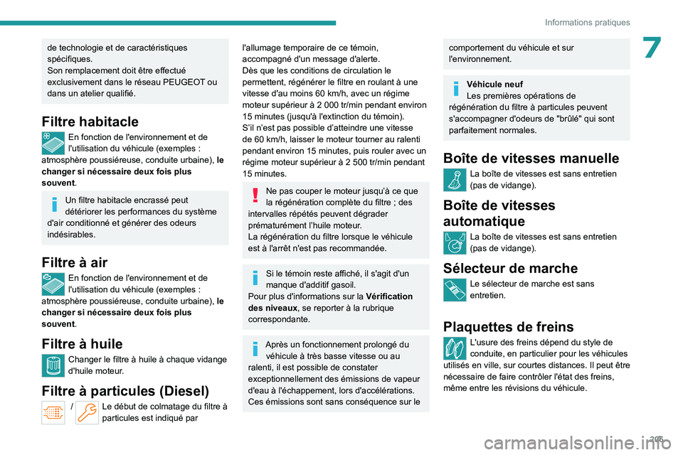 PEUGEOT PARTNER 2022 Manuel du propriétaire (in French) 205
Informations pratiques
7de technologie et de caractéristiques
spécifiques.
Son remplacement doit être effectué
exclusivement dans le réseau PEUGEOT ou dans un atelier qualifié.
Filtre habi PEUGEOT PARTNER 2022 Manuel du propriétaire (in French) 205
Informations pratiques
7de technologie et de caractéristiques
spécifiques.
Son remplacement doit être effectué
exclusivement dans le réseau PEUGEOT ou dans un atelier qualifié.
Filtre habi