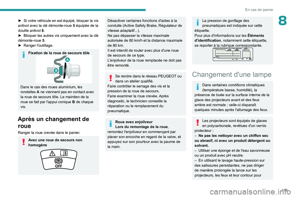 PEUGEOT PARTNER 2022 Manuel du propriétaire (in French) 219
En cas de panne
8► Si votre véhicule en est équipé, bloquer la vis
antivol avec la clé démonte-roue 5 équipée de la
douille antivol
8
.
►
Bloquer les autres vis uniquement avec PEUGEOT PARTNER 2022 Manuel du propriétaire (in French) 219
En cas de panne
8► Si votre véhicule en est équipé, bloquer la vis
antivol avec la clé démonte-roue 5 équipée de la
douille antivol
8
.
►
Bloquer les autres vis uniquement avec