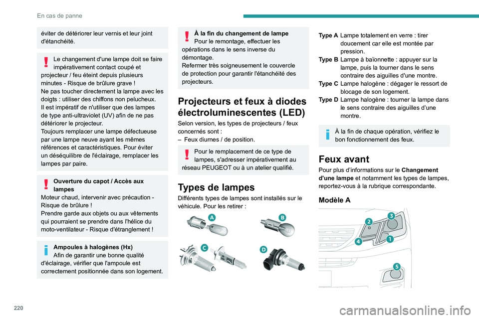 PEUGEOT PARTNER 2022 Manuel du propriétaire (in French) 220
En cas de panne
éviter de détériorer leur vernis et leur joint
d'étanchéité.
Le changement d'une lampe doit se faire
impérativement contact coupé et
projecteur
/ feu éteint d PEUGEOT PARTNER 2022 Manuel du propriétaire (in French) 220
En cas de panne
éviter de détériorer leur vernis et leur joint
d'étanchéité.
Le changement d'une lampe doit se faire
impérativement contact coupé et
projecteur
/ feu éteint d