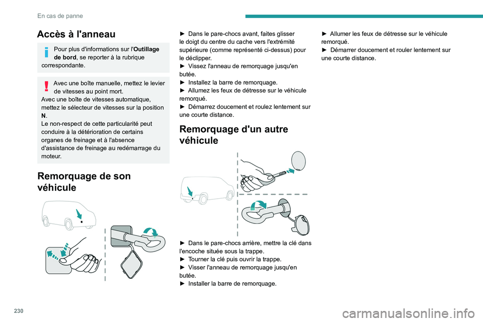 PEUGEOT PARTNER 2022 Manuel du propriétaire (in French) 230
En cas de panne
Accès à l'anneau
Pour plus d'informations sur l'Outillage
de bord, se reporter à la rubrique
correspondante.
Avec une boîte manuelle, mettez le levier de vitesse PEUGEOT PARTNER 2022 Manuel du propriétaire (in French) 230
En cas de panne
Accès à l'anneau
Pour plus d'informations sur l'Outillage
de bord, se reporter à la rubrique
correspondante.
Avec une boîte manuelle, mettez le levier de vitesse