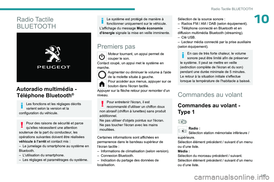 PEUGEOT PARTNER 2022 Manuel du propriétaire (in French) 247
Radio Tactile BLUETOOTH
10Radio Tactile
BLUETOOTH
Autoradio multimédia - Téléphone Bluetooth
®
Les fonctions et les réglages décrits
varient selon la version et la
configuration du v PEUGEOT PARTNER 2022 Manuel du propriétaire (in French) 247
Radio Tactile BLUETOOTH
10Radio Tactile
BLUETOOTH
Autoradio multimédia - Téléphone Bluetooth
®
Les fonctions et les réglages décrits
varient selon la version et la
configuration du v