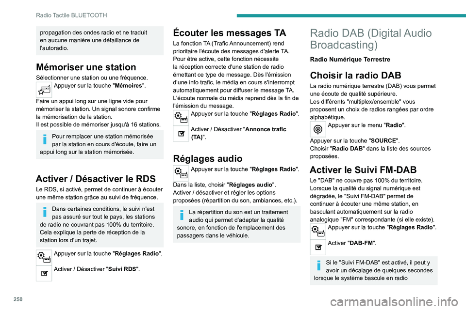 PEUGEOT PARTNER 2022 Manuel du propriétaire (in French) 250
Radio Tactile BLUETOOTH
propagation des ondes radio et ne traduit
en aucune manière une défaillance de
l'autoradio.
Mémoriser une station
Sélectionner une station ou une fréquence.Appuy PEUGEOT PARTNER 2022 Manuel du propriétaire (in French) 250
Radio Tactile BLUETOOTH
propagation des ondes radio et ne traduit
en aucune manière une défaillance de
l'autoradio.
Mémoriser une station
Sélectionner une station ou une fréquence.Appuy