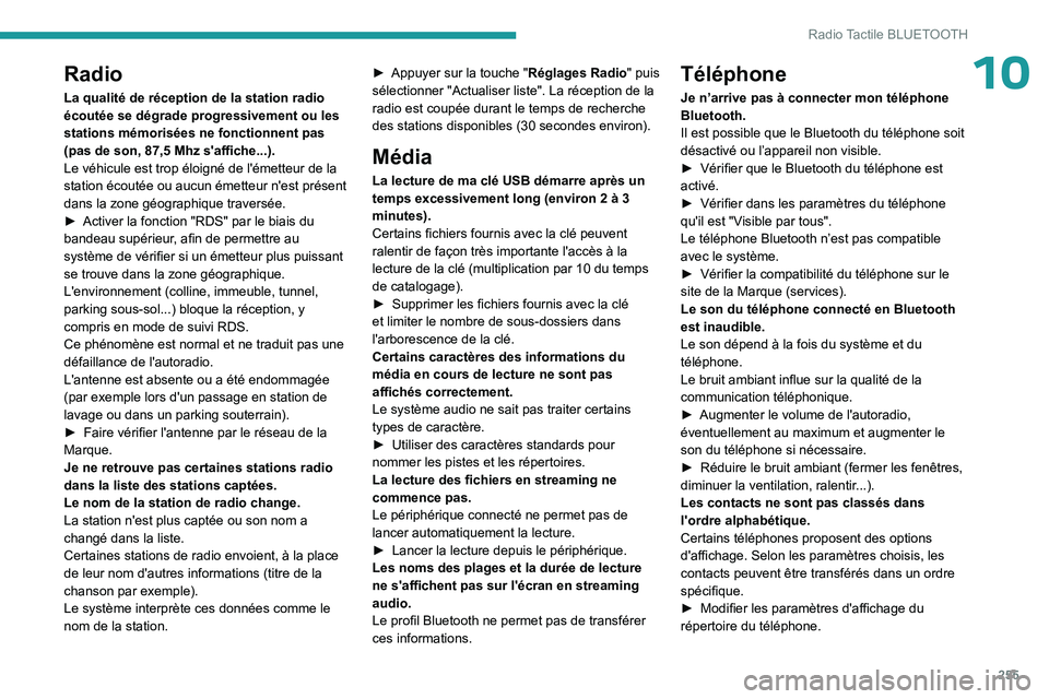 PEUGEOT PARTNER 2022 Manuel du propriétaire (in French) 255
Radio Tactile BLUETOOTH
10Radio
La qualité de réception de la station radio
écoutée se dégrade progressivement ou les
stations mémorisées ne fonctionnent pas
(pas de son, 87,5 Mhz s' PEUGEOT PARTNER 2022 Manuel du propriétaire (in French) 255
Radio Tactile BLUETOOTH
10Radio
La qualité de réception de la station radio
écoutée se dégrade progressivement ou les
stations mémorisées ne fonctionnent pas
(pas de son, 87,5 Mhz s'