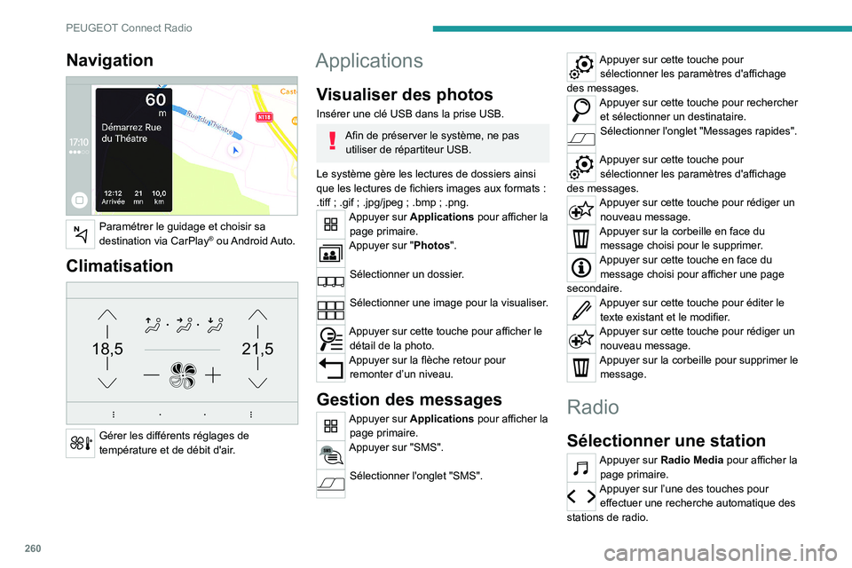 PEUGEOT PARTNER 2022 Manuel du propriétaire (in French) 260
PEUGEOT Connect Radio
Navigation
Paramétrer le guidage et choisir sa
destination via CarPlay® ou Android Auto.
Climatisation
21,518,5
Gérer les différents réglages de
température et PEUGEOT PARTNER 2022 Manuel du propriétaire (in French) 260
PEUGEOT Connect Radio
Navigation
Paramétrer le guidage et choisir sa
destination via CarPlay® ou Android Auto.
Climatisation
21,518,5
Gérer les différents réglages de
température et