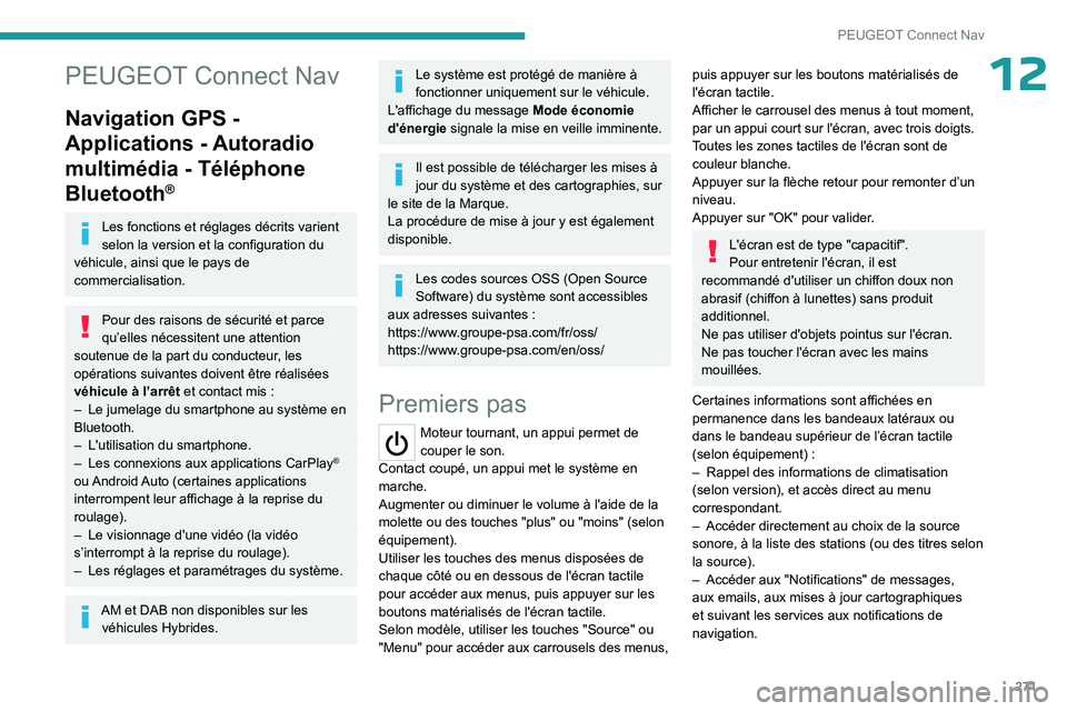PEUGEOT PARTNER 2022 Manuel du propriétaire (in French) 271
PEUGEOT Connect Nav
12PEUGEOT Connect Nav
Navigation GPS -
Applications - Autoradio
multimédia - Téléphone
Bluetooth
®
Les fonctions et réglages décrits varient
selon la version et la co PEUGEOT PARTNER 2022 Manuel du propriétaire (in French) 271
PEUGEOT Connect Nav
12PEUGEOT Connect Nav
Navigation GPS -
Applications - Autoradio
multimédia - Téléphone
Bluetooth
®
Les fonctions et réglages décrits varient
selon la version et la co