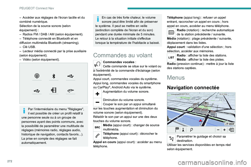 PEUGEOT PARTNER 2022 Manuel du propriétaire (in French) 272
PEUGEOT Connect Nav
– Accéder aux réglages de l'écran tactile et du
combiné numérique.
Sélection de la source sonore (selon
équipement)
:
–
Radios FM / DAB /
AM (selon équi PEUGEOT PARTNER 2022 Manuel du propriétaire (in French) 272
PEUGEOT Connect Nav
– Accéder aux réglages de l'écran tactile et du
combiné numérique.
Sélection de la source sonore (selon
équipement)
:
–
Radios FM / DAB /
AM (selon équi