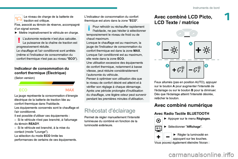 PEUGEOT PARTNER 2022 Manuel du propriétaire (in French) 27
Instruments de bord
1Le niveau de charge de la batterie de
traction est critique.
Fixe, associé au témoin de réserve, accompagné
d’un signal sonore.
►
Mettre impérativement le véhicul PEUGEOT PARTNER 2022 Manuel du propriétaire (in French) 27
Instruments de bord
1Le niveau de charge de la batterie de
traction est critique.
Fixe, associé au témoin de réserve, accompagné
d’un signal sonore.
►
Mettre impérativement le véhicul