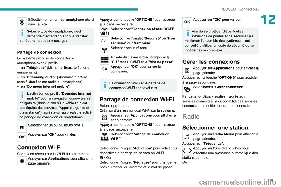 PEUGEOT PARTNER 2022 Manuel du propriétaire (in French) 285
PEUGEOT Connect Nav
12Sélectionner le nom du smartphone choisi
dans la liste.
Selon le type de smartphone, il est
demandé d'accepter ou non le transfert
du répertoire et des messages.
Pa PEUGEOT PARTNER 2022 Manuel du propriétaire (in French) 285
PEUGEOT Connect Nav
12Sélectionner le nom du smartphone choisi
dans la liste.
Selon le type de smartphone, il est
demandé d'accepter ou non le transfert
du répertoire et des messages.
Pa