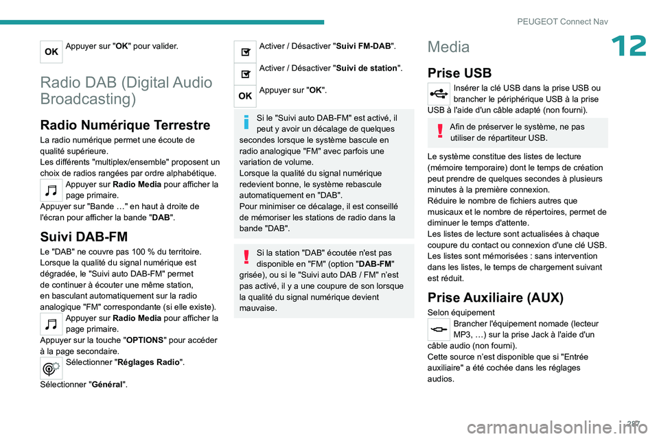 PEUGEOT PARTNER 2022 Manuel du propriétaire (in French) 287
PEUGEOT Connect Nav
12Appuyer sur "OK" pour valider.
Radio DAB (Digital Audio
Broadcasting)
Radio Numérique Terrestre
La radio numérique permet une écoute de
qualité supérieure.
Le PEUGEOT PARTNER 2022 Manuel du propriétaire (in French) 287
PEUGEOT Connect Nav
12Appuyer sur "OK" pour valider.
Radio DAB (Digital Audio
Broadcasting)
Radio Numérique Terrestre
La radio numérique permet une écoute de
qualité supérieure.
Le
