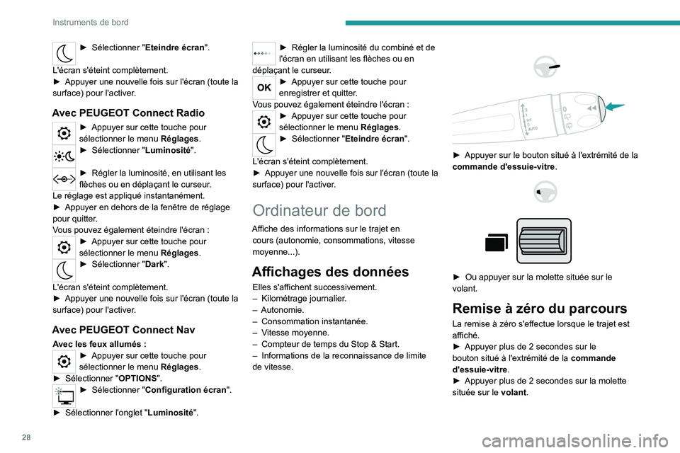 PEUGEOT PARTNER 2022 Manuel du propriétaire (in French) 28
Instruments de bord
► Sélectionner "Eteindre écran".
L'écran s'éteint complètement.
►
Appuyer une nouvelle fois sur l'écran (toute la
surface) pour l'activer
PEUGEOT PARTNER 2022 Manuel du propriétaire (in French) 28
Instruments de bord
► Sélectionner "Eteindre écran".
L'écran s'éteint complètement.
►
Appuyer une nouvelle fois sur l'écran (toute la
surface) pour l'activer