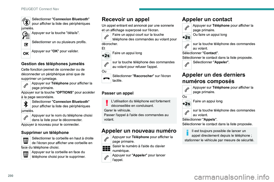 PEUGEOT PARTNER 2022 Manuel du propriétaire (in French) 290
PEUGEOT Connect Nav
Sélectionner "Connexion Bluetooth"
pour afficher la liste des périphériques
jumelés.
Appuyer sur la touche "détails".
Sélectionner un ou plusieurs prof PEUGEOT PARTNER 2022 Manuel du propriétaire (in French) 290
PEUGEOT Connect Nav
Sélectionner "Connexion Bluetooth"
pour afficher la liste des périphériques
jumelés.
Appuyer sur la touche "détails".
Sélectionner un ou plusieurs prof