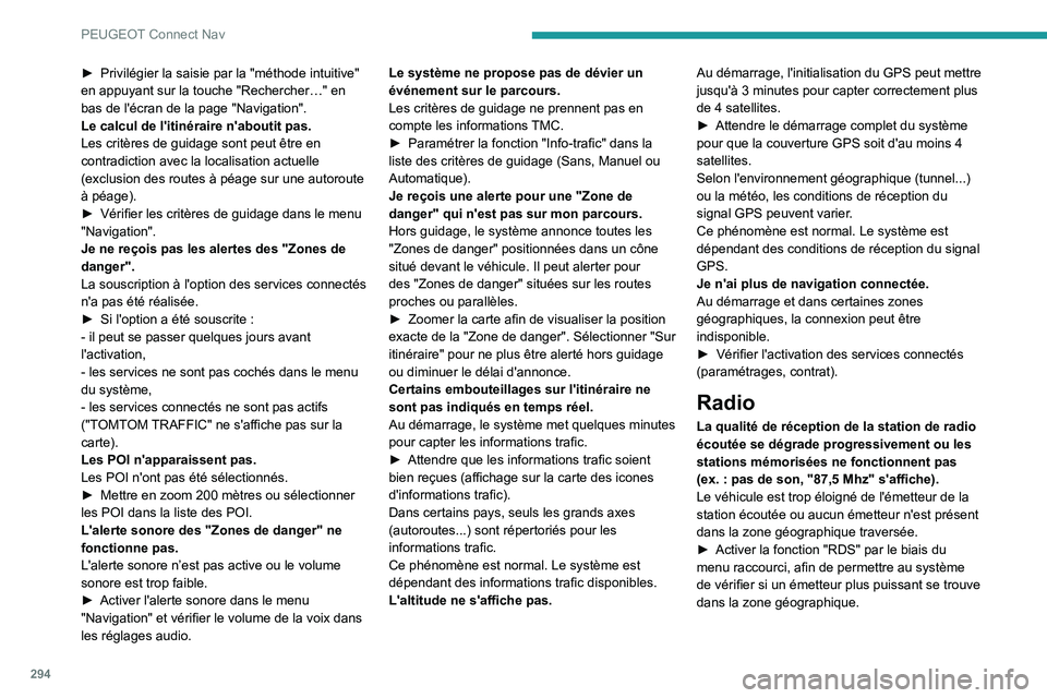 PEUGEOT PARTNER 2022 Manuel du propriétaire (in French) 294
PEUGEOT Connect Nav
► Privilégier la saisie par la "méthode intuitive"
en appuyant sur la touche "Rechercher…" en
bas de l'écran de la page "Navigation".
Le ca PEUGEOT PARTNER 2022 Manuel du propriétaire (in French) 294
PEUGEOT Connect Nav
► Privilégier la saisie par la "méthode intuitive"
en appuyant sur la touche "Rechercher…" en
bas de l'écran de la page "Navigation".
Le ca