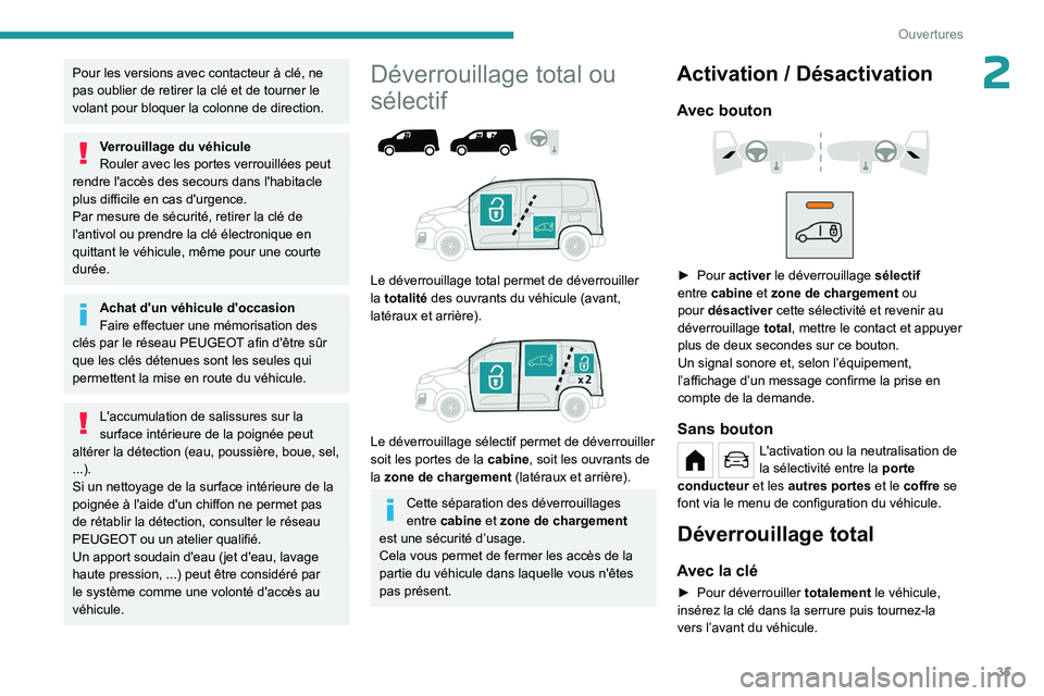PEUGEOT PARTNER 2022 Manuel du propriétaire (in French) 35
Ouvertures
2Pour les versions avec contacteur à clé, ne
pas oublier de retirer la clé et de tourner le
volant pour bloquer la colonne de direction.
Verrouillage du véhicule
Rouler avec les po PEUGEOT PARTNER 2022 Manuel du propriétaire (in French) 35
Ouvertures
2Pour les versions avec contacteur à clé, ne
pas oublier de retirer la clé et de tourner le
volant pour bloquer la colonne de direction.
Verrouillage du véhicule
Rouler avec les po