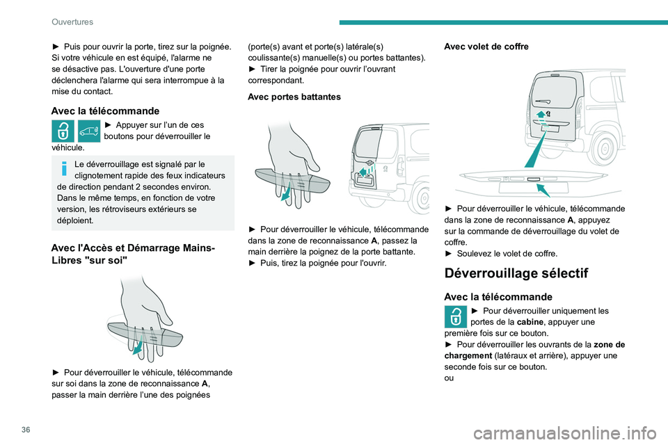 PEUGEOT PARTNER 2022 Manuel du propriétaire (in French) 36
Ouvertures
► Puis pour ouvrir la porte, tirez sur la poignée.
Si votre véhicule en est équipé, l'alarme ne
se désactive pas. L'
ouverture d'une porte
déclenchera l'alarme PEUGEOT PARTNER 2022 Manuel du propriétaire (in French) 36
Ouvertures
► Puis pour ouvrir la porte, tirez sur la poignée.
Si votre véhicule en est équipé, l'alarme ne
se désactive pas. L'
ouverture d'une porte
déclenchera l'alarme