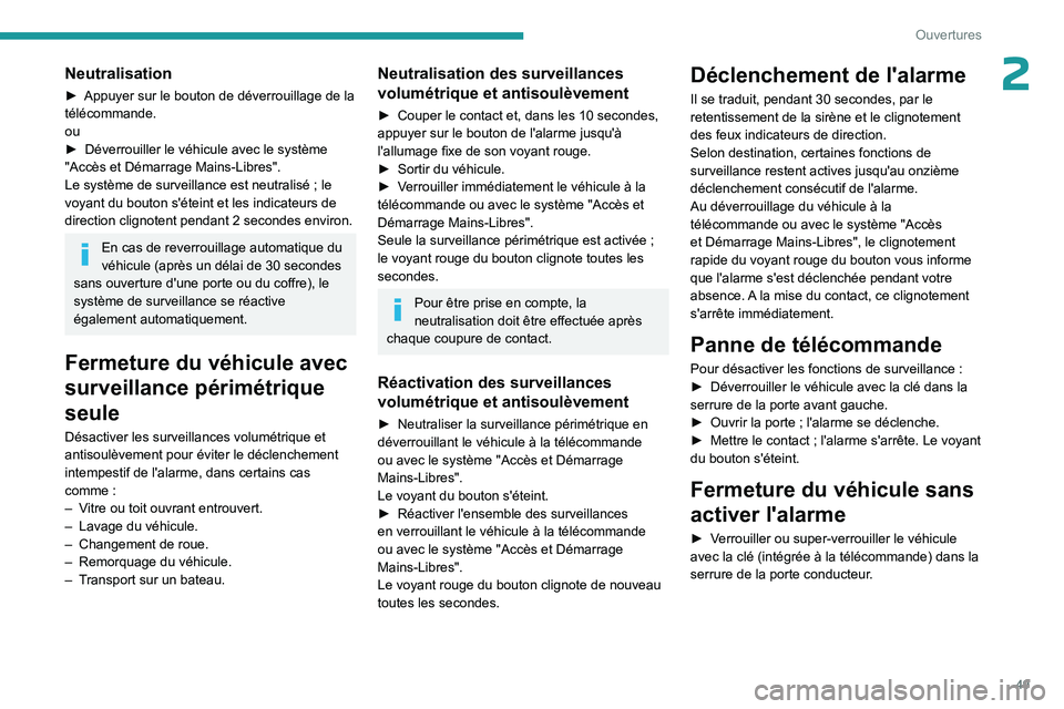 PEUGEOT PARTNER 2022 Manuel du propriétaire (in French) 49
Ouvertures
2Neutralisation
► Appuyer sur le bouton de déverrouillage de la
télécommande.
ou
►
Déverrouiller le véhicule avec le système
"Accès et Démarrage Mains-Libres".
Le PEUGEOT PARTNER 2022 Manuel du propriétaire (in French) 49
Ouvertures
2Neutralisation
► Appuyer sur le bouton de déverrouillage de la
télécommande.
ou
►
Déverrouiller le véhicule avec le système
"Accès et Démarrage Mains-Libres".
Le