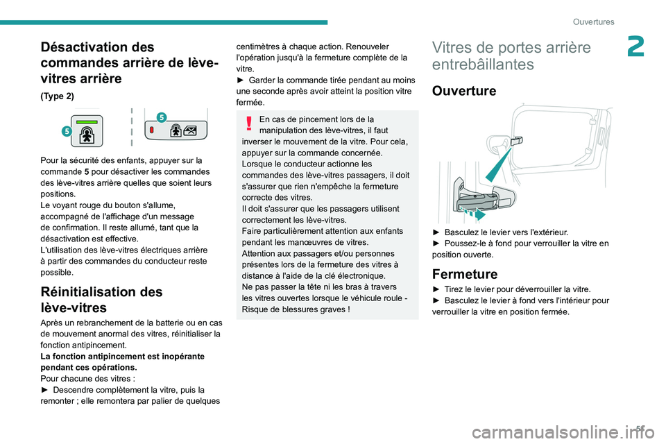 PEUGEOT PARTNER 2022 Manuel du propriétaire (in French) 51
Ouvertures
2Désactivation des
commandes arrière de lève-
vitres arrière
(Type 2)
Pour la sécurité des enfants, appuyer sur la
commande 5 pour désactiver les commandes
des lève-vitres PEUGEOT PARTNER 2022 Manuel du propriétaire (in French) 51
Ouvertures
2Désactivation des
commandes arrière de lève-
vitres arrière
(Type 2)
Pour la sécurité des enfants, appuyer sur la
commande 5 pour désactiver les commandes
des lève-vitres