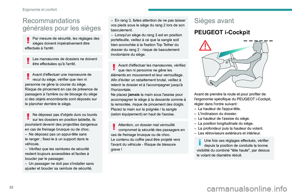 PEUGEOT PARTNER 2022 Manuel du propriétaire (in French) 52
Ergonomie et confort
Recommandations
générales pour les sièges
Par mesure de sécurité, les réglages des
sièges doivent impérativement être
effectués à l'arrêt.
Les manœuvres de PEUGEOT PARTNER 2022 Manuel du propriétaire (in French) 52
Ergonomie et confort
Recommandations
générales pour les sièges
Par mesure de sécurité, les réglages des
sièges doivent impérativement être
effectués à l'arrêt.
Les manœuvres de