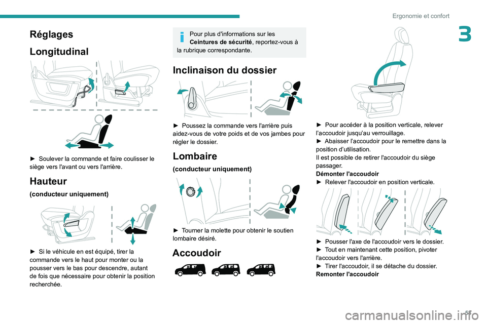 PEUGEOT PARTNER 2022 Manuel du propriétaire (in French) 53
Ergonomie et confort
3Réglages
Longitudinal
► Soulever la commande et faire coulisser le
siège vers l'avant ou vers l'arrière.
Hauteur
(conducteur uniquement)
► Si le véhicu PEUGEOT PARTNER 2022 Manuel du propriétaire (in French) 53
Ergonomie et confort
3Réglages
Longitudinal
► Soulever la commande et faire coulisser le
siège vers l'avant ou vers l'arrière.
Hauteur
(conducteur uniquement)
► Si le véhicu