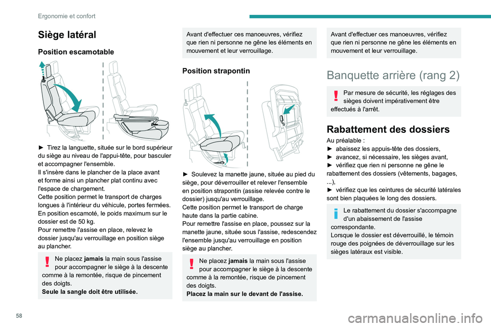 PEUGEOT PARTNER 2022  Manuel du propriétaire (in French) 58
Ergonomie et confort
Siège latéral
Position escamotable 
 
► Tirez la languette, située sur le bord supérieur 
du siège au niveau de l'appui-tête, pour basculer 
et accompagner l'en