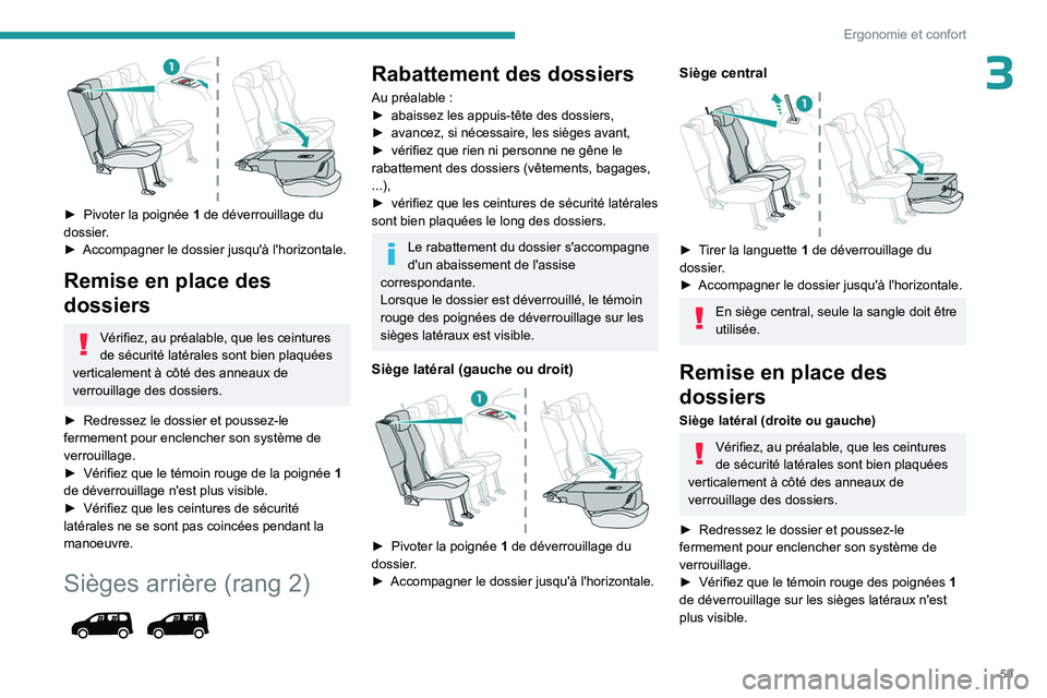 PEUGEOT PARTNER 2022  Manuel du propriétaire (in French) 59
Ergonomie et confort
3
 
► Pivoter la poignée 1  de déverrouillage du 
dossier.
►
 
Accompagner le dossier jusqu'à l'horizontale.
Remise en place des 
dossiers
Vérifiez, au préalab