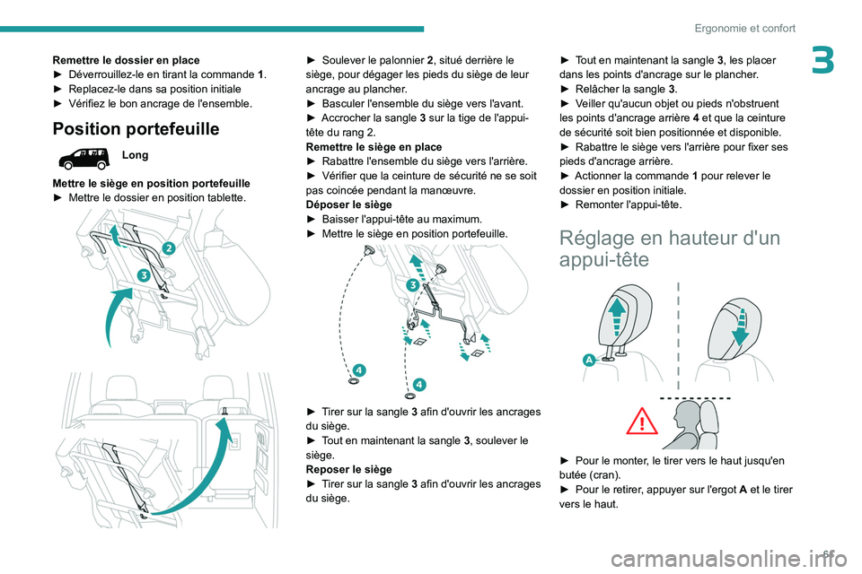 PEUGEOT PARTNER 2022  Manuel du propriétaire (in French) 61
Ergonomie et confort
3Remettre le dossier en place
► Déverrouillez-le en tirant la commande  1 .
►
 
Replacez-le dans sa position initiale
►

 
Vérifiez le bon ancrage de l'ensemble.
Po