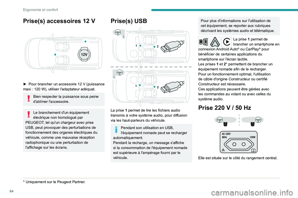 PEUGEOT PARTNER 2022 Manuel du propriétaire (in French) 64
Ergonomie et confort
Prise(s) accessoires 12 V
► Pour brancher un accessoire 12 V (puissance
maxi : 120 W), utiliser l'adaptateur adéquat.
Bien respecter la puissance sous peine
d& PEUGEOT PARTNER 2022 Manuel du propriétaire (in French) 64
Ergonomie et confort
Prise(s) accessoires 12 V
► Pour brancher un accessoire 12 V (puissance
maxi : 120 W), utiliser l'adaptateur adéquat.
Bien respecter la puissance sous peine
d&