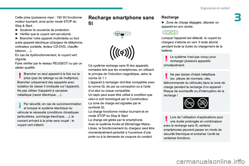 PEUGEOT PARTNER 2022 Manuel du propriétaire (in French) 65
Ergonomie et confort
3Cette prise (puissance maxi : 150 W) fonctionne
moteur tournant, ainsi qu'en mode ST OP du
Stop & Start.
►
Soulever le couvercle de protection.
►
Vérifier que PEUGEOT PARTNER 2022 Manuel du propriétaire (in French) 65
Ergonomie et confort
3Cette prise (puissance maxi : 150 W) fonctionne
moteur tournant, ainsi qu'en mode ST OP du
Stop & Start.
►
Soulever le couvercle de protection.
►
Vérifier que