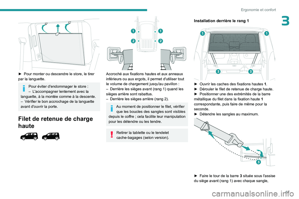 PEUGEOT PARTNER 2022 Manuel du propriétaire (in French) 67
Ergonomie et confort
3
► Pour monter ou descendre le store, le tirer
par la languette.
Pour éviter d'endommager le store :
– L'accompagner lentement avec la
languette, à la mont PEUGEOT PARTNER 2022 Manuel du propriétaire (in French) 67
Ergonomie et confort
3
► Pour monter ou descendre le store, le tirer
par la languette.
Pour éviter d'endommager le store :
– L'accompagner lentement avec la
languette, à la mont