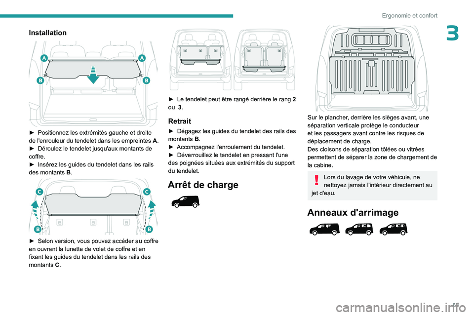 PEUGEOT PARTNER 2022 Manuel du propriétaire (in French) 69
Ergonomie et confort
3Installation
► Positionnez les extrémités gauche et droite
de l'enrouleur du tendelet dans les empreintes A .
►
Déroulez le tendelet jusqu'aux montants PEUGEOT PARTNER 2022 Manuel du propriétaire (in French) 69
Ergonomie et confort
3Installation
► Positionnez les extrémités gauche et droite
de l'enrouleur du tendelet dans les empreintes A .
►
Déroulez le tendelet jusqu'aux montants