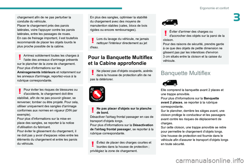 PEUGEOT PARTNER 2022 Manuel du propriétaire (in French) 71
Ergonomie et confort
3chargement afin de ne pas perturber la
conduite du véhicule.
Placer le chargement près des parois
latérales, voire l'appuyer contre les parois
latérales, entre les PEUGEOT PARTNER 2022 Manuel du propriétaire (in French) 71
Ergonomie et confort
3chargement afin de ne pas perturber la
conduite du véhicule.
Placer le chargement près des parois
latérales, voire l'appuyer contre les parois
latérales, entre les