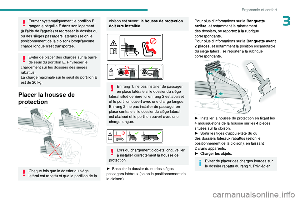 PEUGEOT PARTNER 2022 Manuel du propriétaire (in French) 75
Ergonomie et confort
3Fermer systématiquement le portillon E,
ranger la béquille F dans son logement
(à l'aide de l'agrafe) et redresser le dossier du
ou des sièges passagers laté PEUGEOT PARTNER 2022 Manuel du propriétaire (in French) 75
Ergonomie et confort
3Fermer systématiquement le portillon E,
ranger la béquille F dans son logement
(à l'aide de l'agrafe) et redresser le dossier du
ou des sièges passagers laté