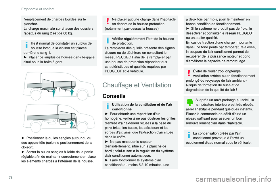 PEUGEOT PARTNER 2022 Manuel du propriétaire (in French) 76
Ergonomie et confort
l'emplacement de charges lourdes sur le
plancher.
La charge maximale sur chacun des dossiers
rabattus du rang 2 est de 80 kg.
Il est normal de constater un surplus de PEUGEOT PARTNER 2022 Manuel du propriétaire (in French) 76
Ergonomie et confort
l'emplacement de charges lourdes sur le
plancher.
La charge maximale sur chacun des dossiers
rabattus du rang 2 est de 80 kg.
Il est normal de constater un surplus de