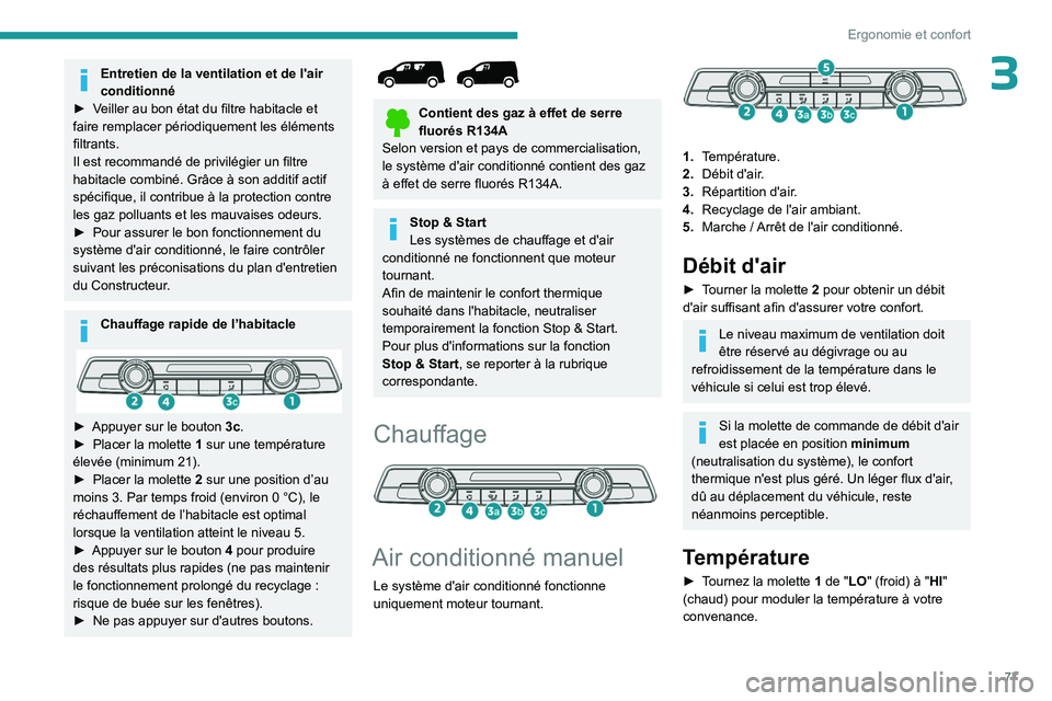 PEUGEOT PARTNER 2022 Manuel du propriétaire (in French) 77
Ergonomie et confort
3Entretien de la ventilation et de l'air
conditionné
►
V
eiller au bon état du filtre habitacle et
faire remplacer périodiquement les éléments
filtrants.
Il es PEUGEOT PARTNER 2022 Manuel du propriétaire (in French) 77
Ergonomie et confort
3Entretien de la ventilation et de l'air
conditionné
►
V
eiller au bon état du filtre habitacle et
faire remplacer périodiquement les éléments
filtrants.
Il es