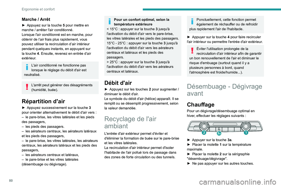 PEUGEOT PARTNER 2022  Manuel du propriétaire (in French) 80
Ergonomie et confort
Marche / Arrêt
► Appuyez sur la touche 5  pour mettre en 
marche / arrêter l'air conditionné.
Lorsque l'air conditionné est en marche, pour 
obtenir de l’air fr