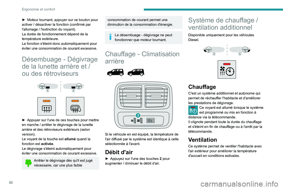 PEUGEOT PARTNER 2022  Manuel du propriétaire (in French) 82
Ergonomie et confort
► Moteur tournant, appuyer sur ce bouton pour 
activer   / désactiver la fonction (confirmé par 
l'allumage
  / l'extinction du voyant).
La durée de fonctionnement