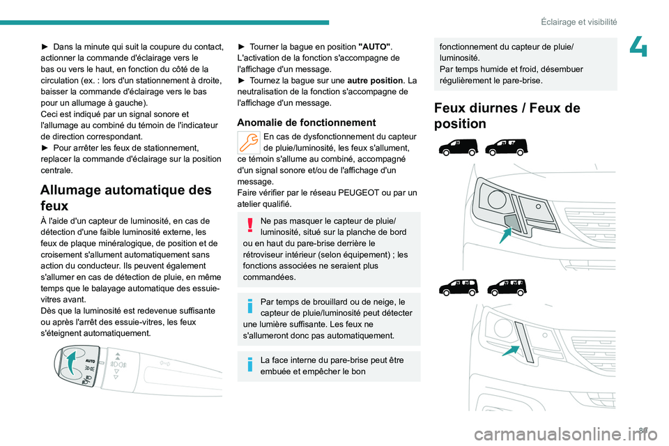 PEUGEOT PARTNER 2022 Manuel du propriétaire (in French) 89
Éclairage et visibilité
4► Dans la minute qui suit la coupure du contact,
actionner la commande d'éclairage vers le
bas ou vers le haut, en fonction du côté de la
circulation (ex.
: PEUGEOT PARTNER 2022 Manuel du propriétaire (in French) 89
Éclairage et visibilité
4► Dans la minute qui suit la coupure du contact,
actionner la commande d'éclairage vers le
bas ou vers le haut, en fonction du côté de la
circulation (ex.
:
