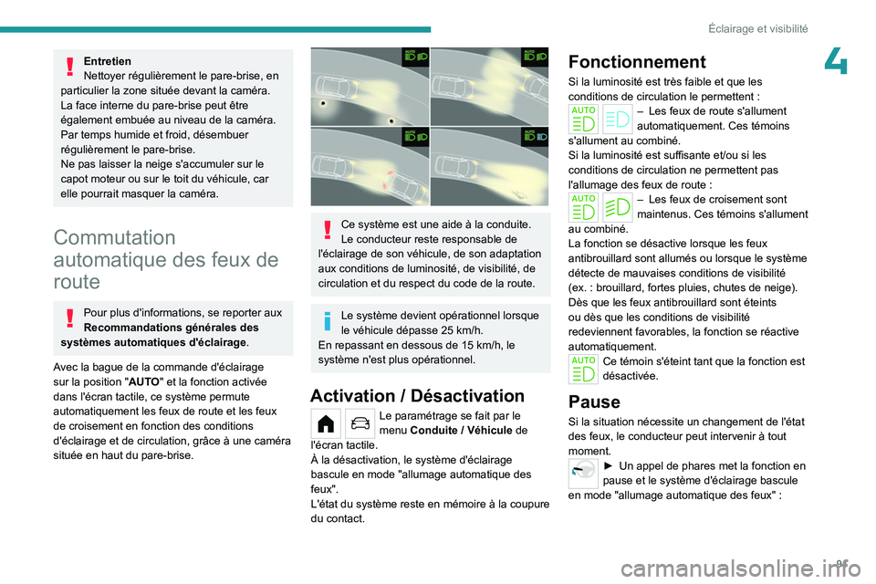 PEUGEOT PARTNER 2022 Manuel du propriétaire (in French) 91
Éclairage et visibilité
4Entretien
Nettoyer régulièrement le pare-brise, en
particulier la zone située devant la caméra.
La face interne du pare-brise peut être
également embuée au nivea PEUGEOT PARTNER 2022 Manuel du propriétaire (in French) 91
Éclairage et visibilité
4Entretien
Nettoyer régulièrement le pare-brise, en
particulier la zone située devant la caméra.
La face interne du pare-brise peut être
également embuée au nivea