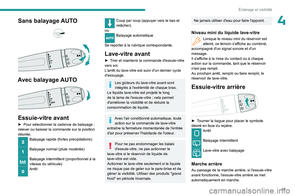 PEUGEOT PARTNER 2022 Manuel du propriétaire (in French) 93
Éclairage et visibilité
4Sans balayage AUTO
Avec balayage AUTO
Essuie-vitre avant
► Pour sélectionner la cadence de balayage :
relever ou baisser la commande sur la position
dés PEUGEOT PARTNER 2022 Manuel du propriétaire (in French) 93
Éclairage et visibilité
4Sans balayage AUTO
Avec balayage AUTO
Essuie-vitre avant
► Pour sélectionner la cadence de balayage :
relever ou baisser la commande sur la position
dés