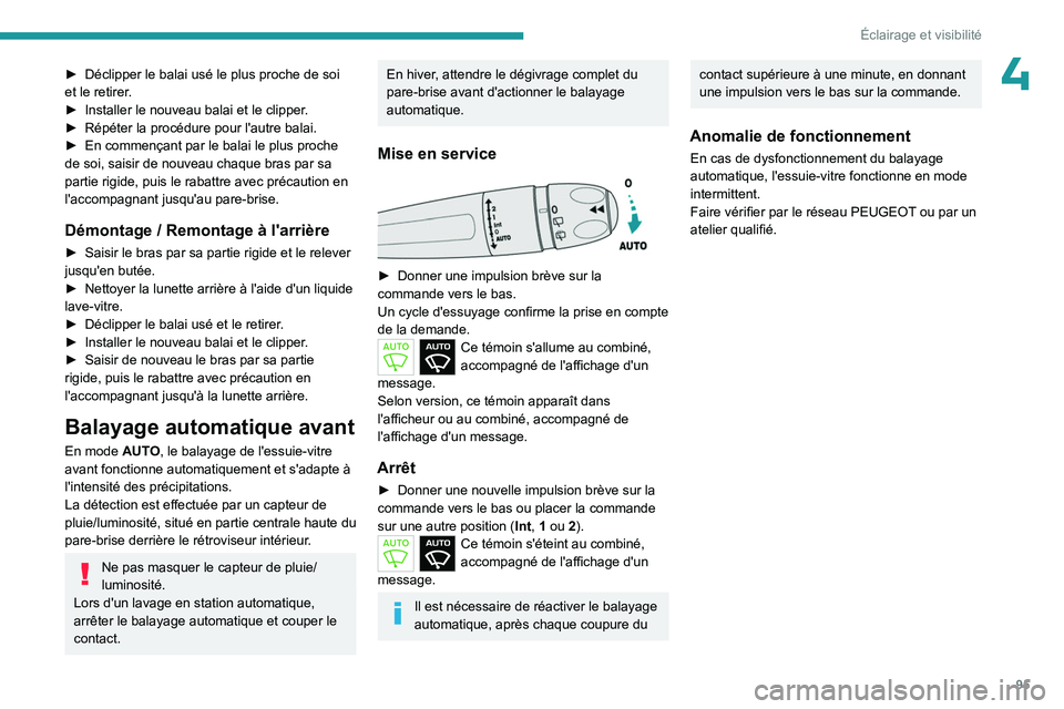 PEUGEOT PARTNER 2022  Manuel du propriétaire (in French) 95
Éclairage et visibilité
4► Déclipper le balai usé le plus proche de soi 
et le retirer .
►
 
Installer le nouveau balai et le clipper
 .
►
 
Répéter la procédure pour l'autre balai
