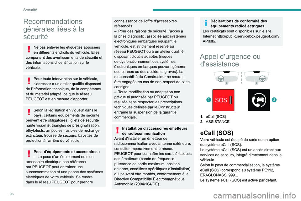 PEUGEOT PARTNER 2022  Manuel du propriétaire (in French) 96
Sécurité
Recommandations 
générales liées à la 
sécurité
Ne pas enlever les étiquettes apposées 
en différents endroits du véhicule. Elles 
comportent des avertissements de sécurité e
