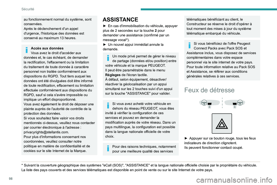 PEUGEOT PARTNER 2022  Manuel du propriétaire (in French) 98
Sécurité
au fonctionnement normal du système, sont 
conservées.
Après le déclenchement d'un appel 
d'urgence, l'historique des données est 
conservé au maximum 13  heures.
Accè