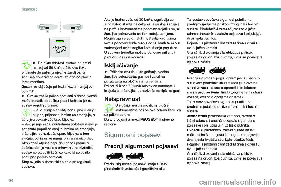 PEUGEOT PARTNER 2022 Upute Za Rukovanje (in Croatian) 100
Sigurnost
► Da biste odabra li sustav, pri brzini
manjoj od 50 km/h držite ovu tipku
pritisnutu do paljenja njezine žaruljice; ta
žaruljica pokazivača svijetli zeleno na ploči PEUGEOT PARTNER 2022 Upute Za Rukovanje (in Croatian) 100
Sigurnost
► Da biste odabra li sustav, pri brzini
manjoj od 50 km/h držite ovu tipku
pritisnutu do paljenja njezine žaruljice; ta
žaruljica pokazivača svijetli zeleno na ploči